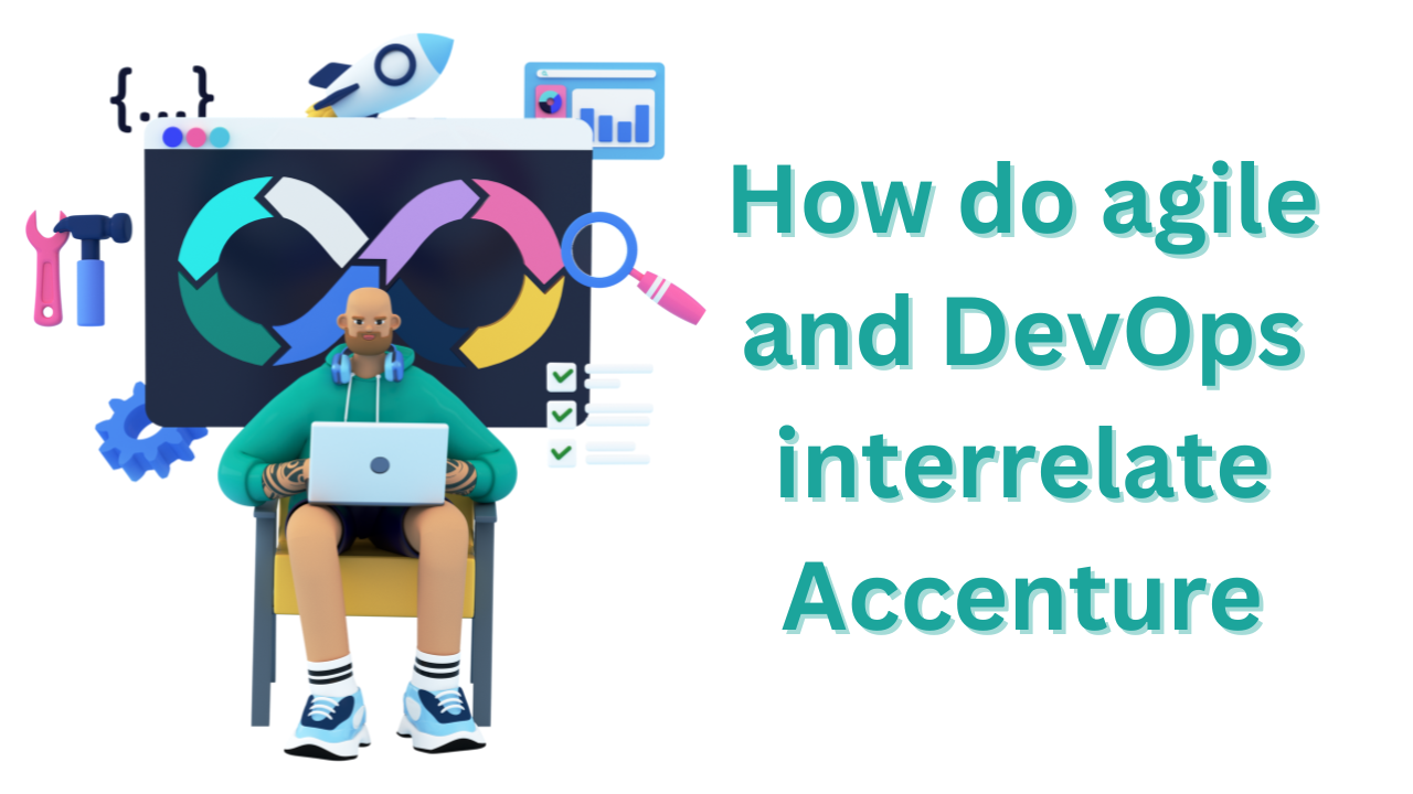 How do agile and DevOps interrelate Accenture